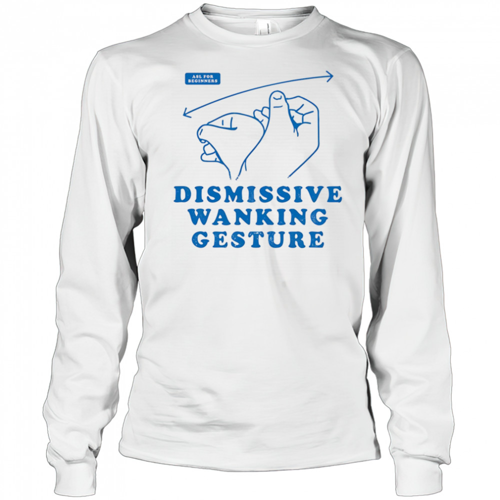 Dismissive wanking gesture shirt Long Sleeved