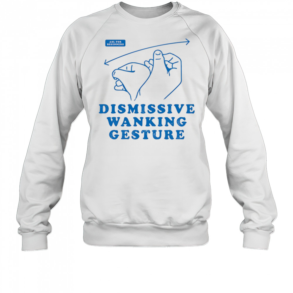 Dismissive wanking gesture shirt Sweatshirt