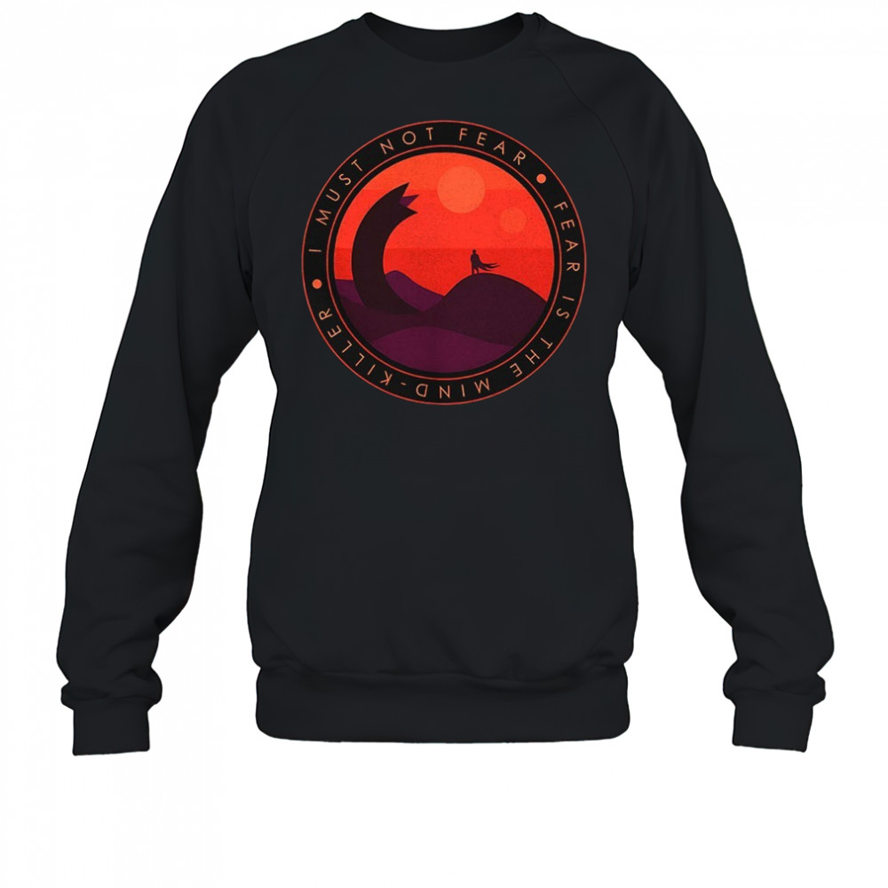 Dune fear is the mind-killer I must not fear shirt Sweatshirt