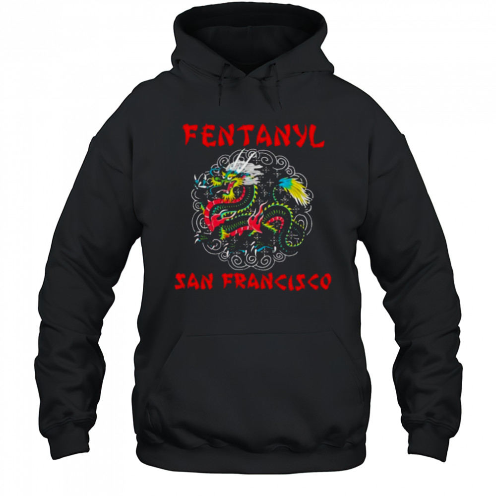 Fentanyl San Francisco Dragon T shirts Hoodie