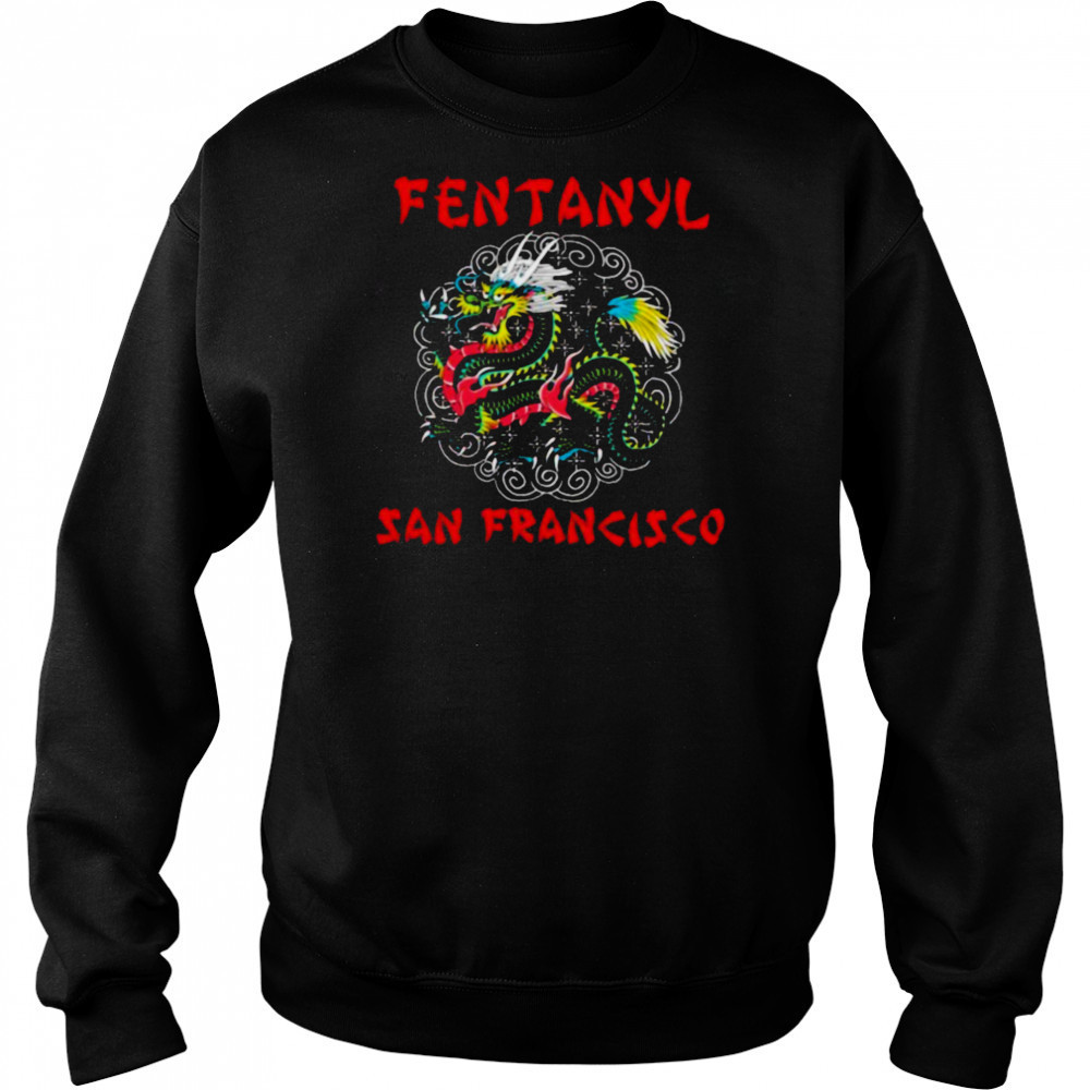 Fentanyl San Francisco Dragon T shirts Hoodie