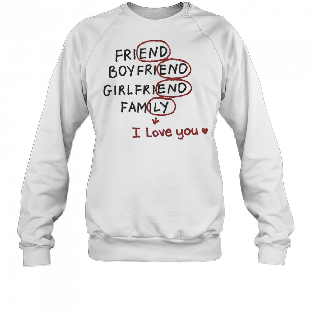 Friend Boyfriend Girlfriend Family I Love You T-Shirt Sweatshirt