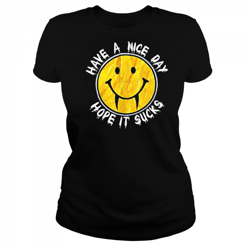 Have a nice day hope it sucks shirt Women's T-shirt