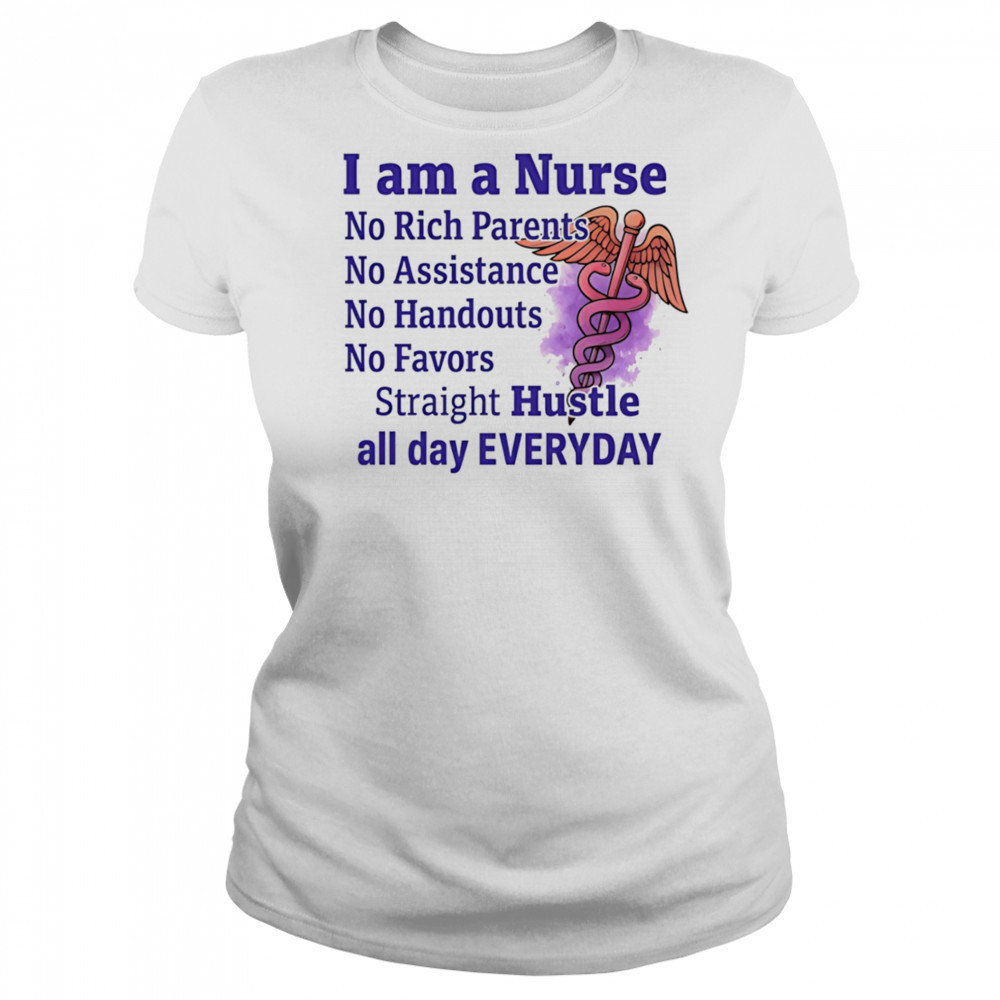 I am a nurse no rich parents no assistance no handouts no favors shirt Women's T-shirt