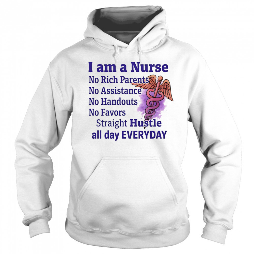 I am a nurse no rich parents no assistance no handouts no favors shirt Sweatshirt