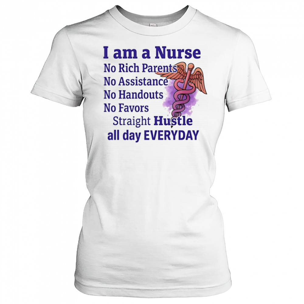 I am a nurse no rich parents no assistance no handouts no favors shirt Women's T-shirt