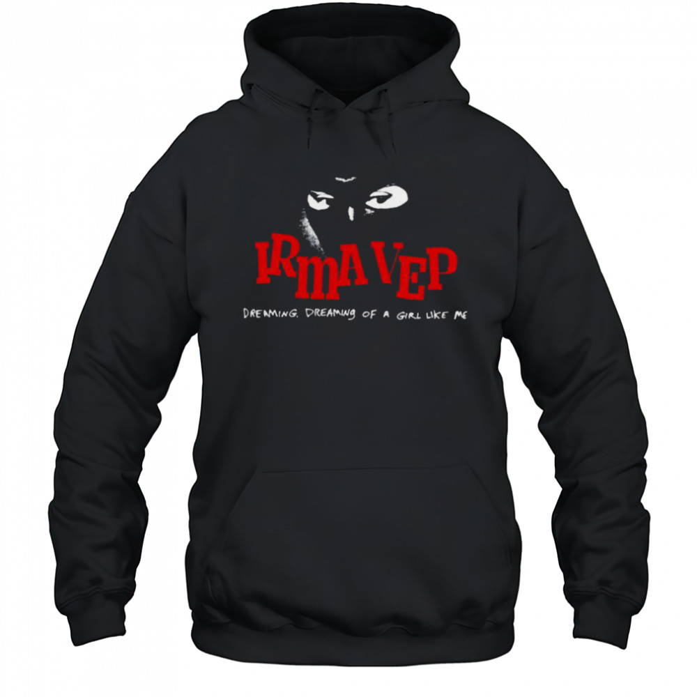 Irma Vep Dreaming Dreaming Of A Girl Like Me T shirts Hoodie