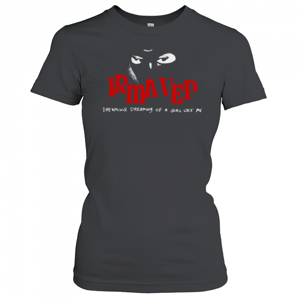 Irma Vep Dreaming Dreaming Of A Girl Like Me T shirts Women's T-shirt
