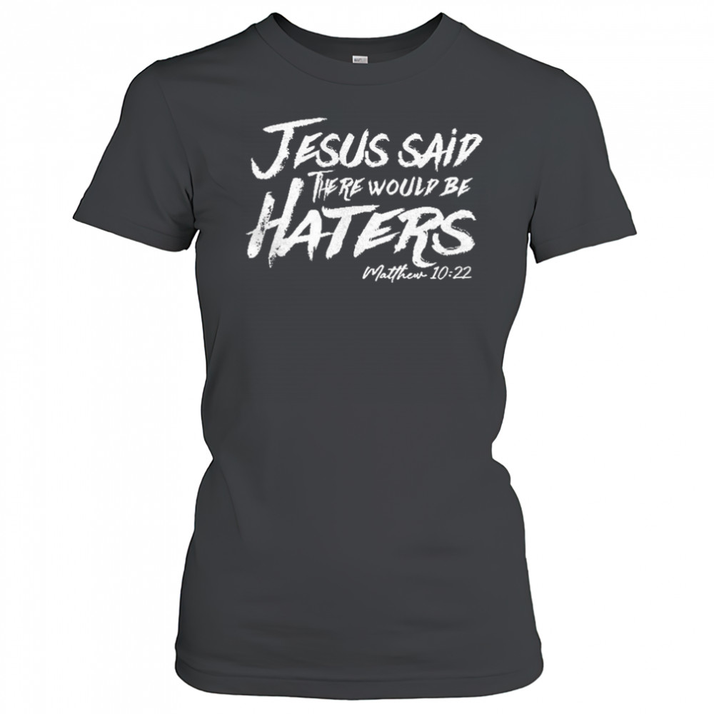 Jesus said there would be haters shirt Women's T-shirt
