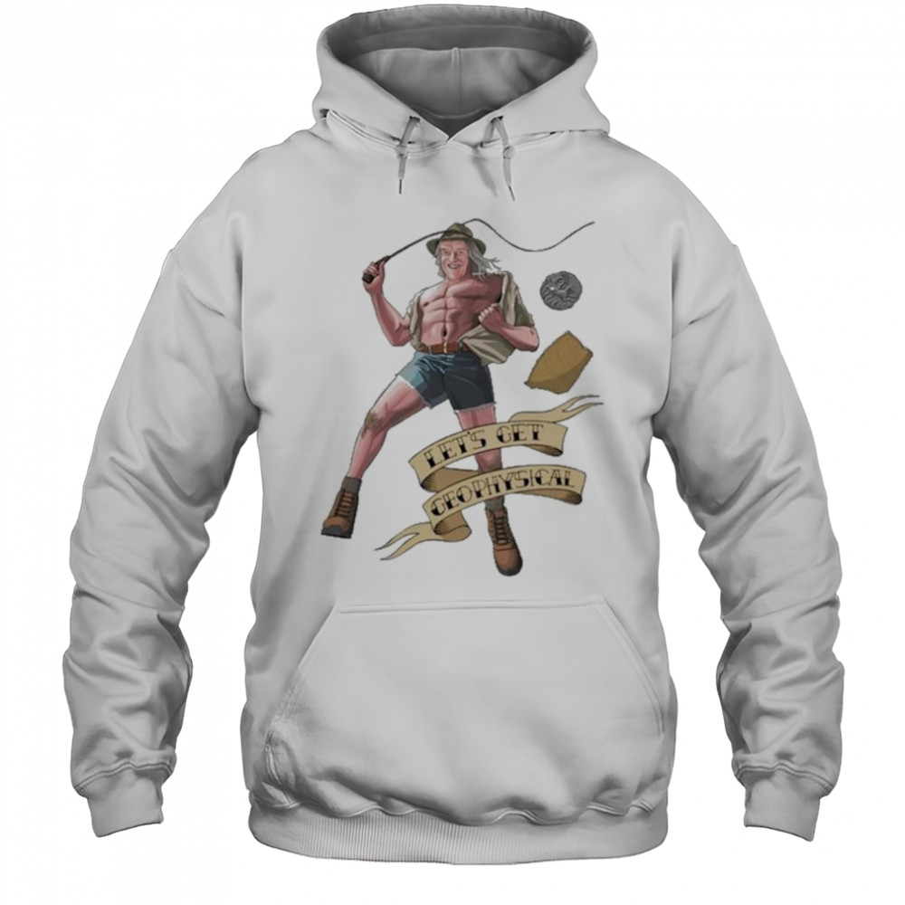 Jim’ll Paint It Let’s Get Geophysical Phil Shirt Hoodie
