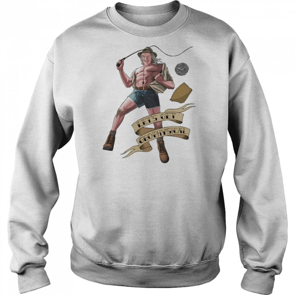 Jim’ll Paint It Let’s Get Geophysical Phil Shirt Hoodie