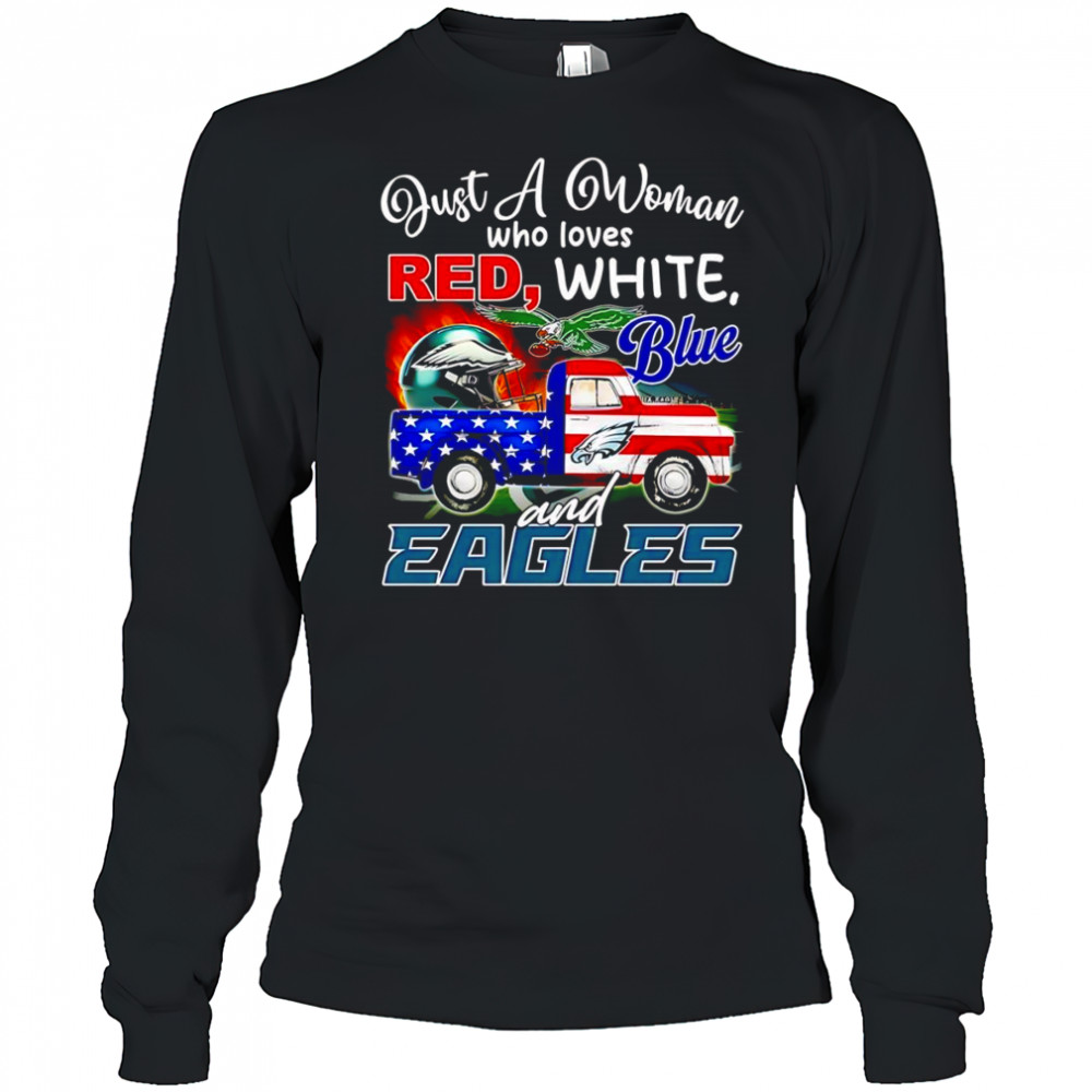 Just a woman who loves red white blue and Eagles shirt Long Sleeved