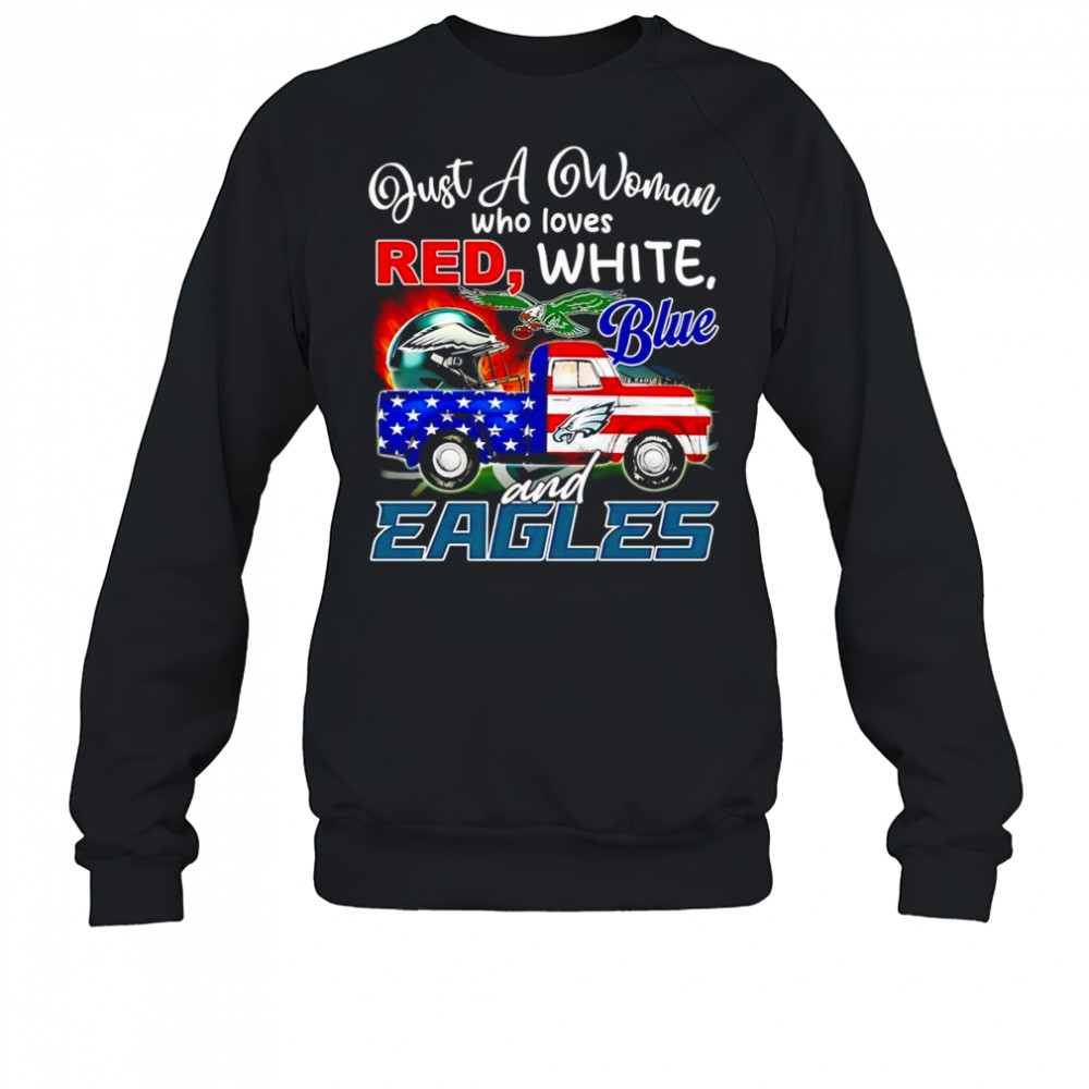 Just a woman who loves red white blue and Eagles shirt Sweatshirt