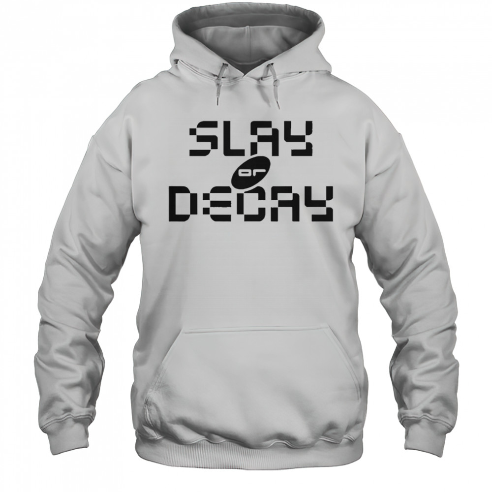 Katy Perry Slay Or Decay T-Shirt Hoodie