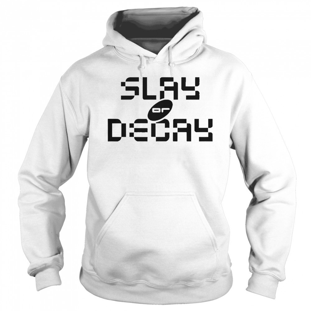 Katy Perry Slay Or Decay T-Shirt Sweatshirt