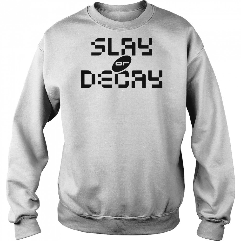 Katy Perry Slay Or Decay T-Shirt Hoodie
