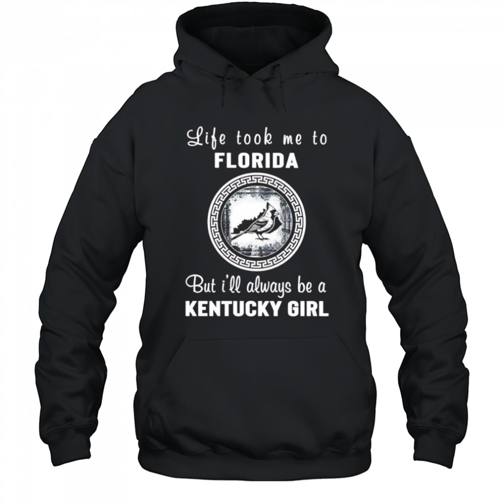 Life took me to Florida but I’ll always be a Kentucky girl shirt Hoodie