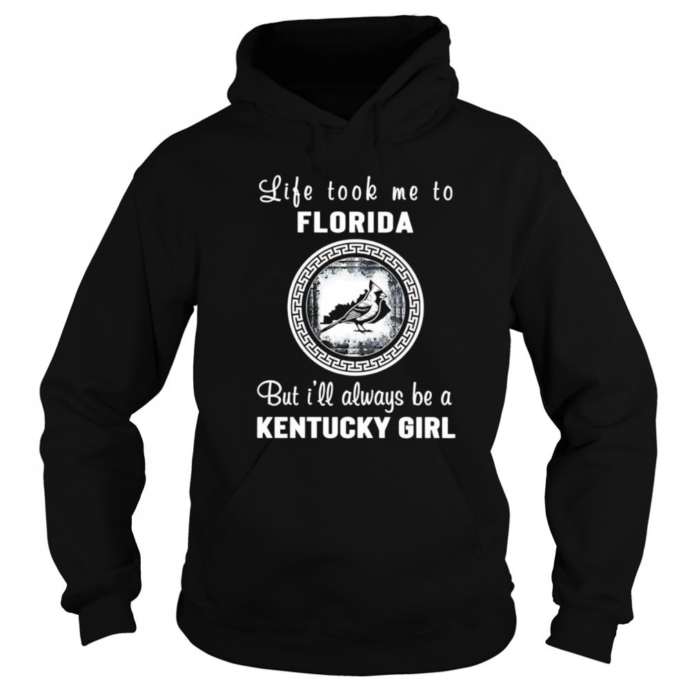 Life took me to Florida but I’ll always be a Kentucky girl shirt Sweatshirt