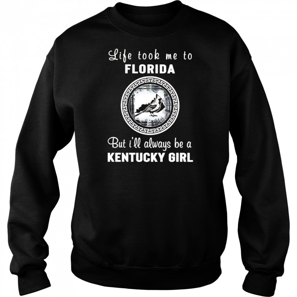Life took me to Florida but I’ll always be a Kentucky girl shirt Hoodie