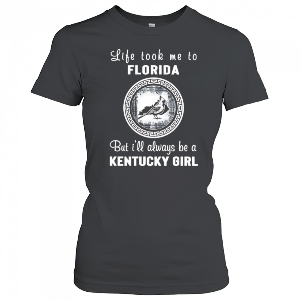 Life took me to Florida but I’ll always be a Kentucky girl shirt Women's T-shirt