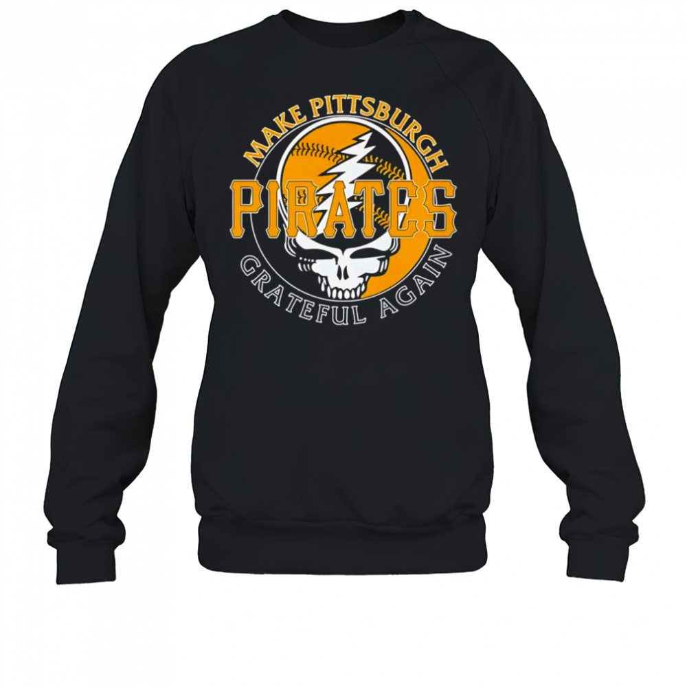 Make Pittsburgh Pirates Grateful again shirt Sweatshirt