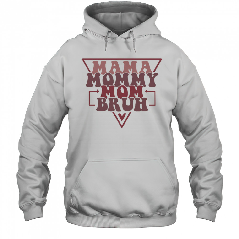 Mama Mommy Mom Bruh shirt Hoodie
