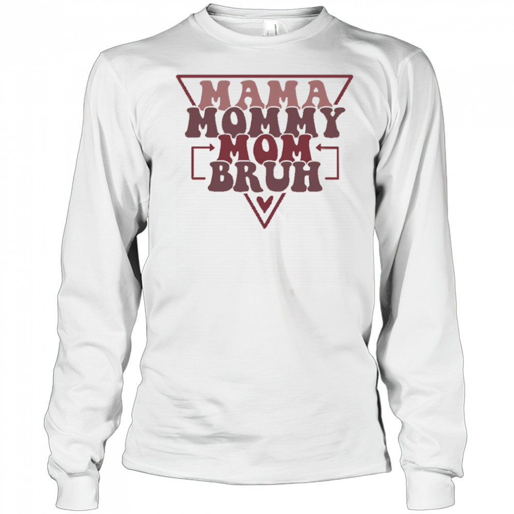 Mama Mommy Mom Bruh shirt Long Sleeved