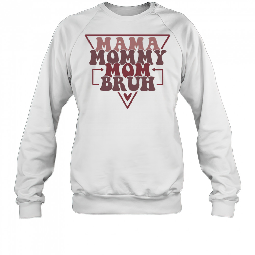 Mama Mommy Mom Bruh shirt Sweatshirt