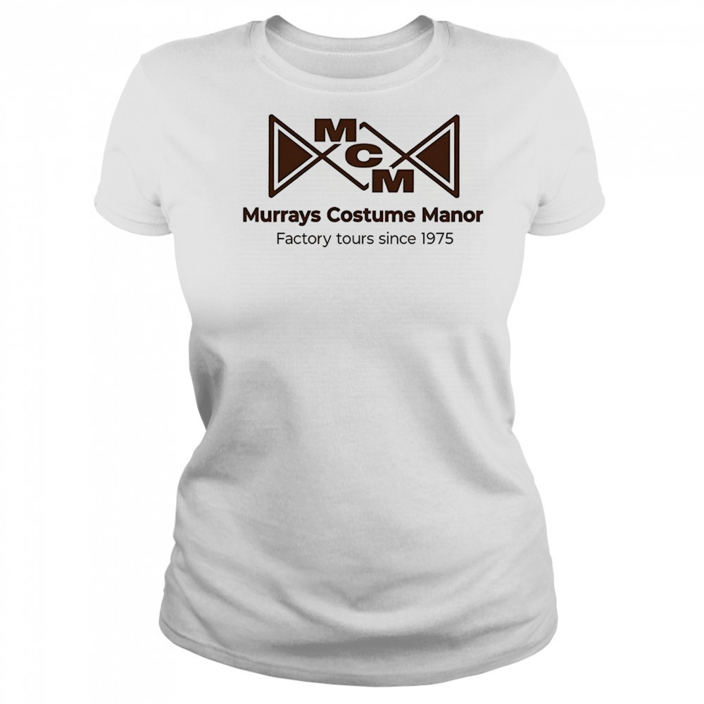 Murrays costume manor factory tours since 1975 shirt Women's T-shirt