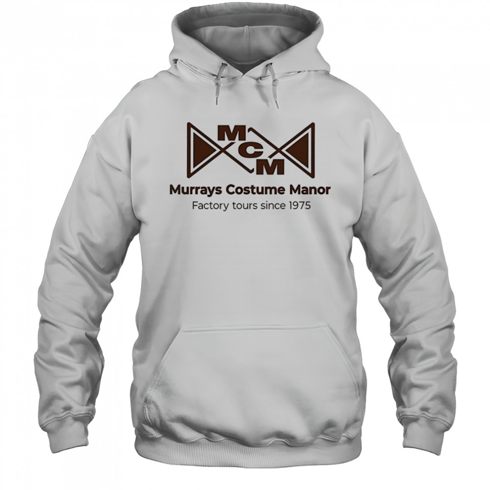 Murrays costume manor factory tours since 1975 shirt Hoodie