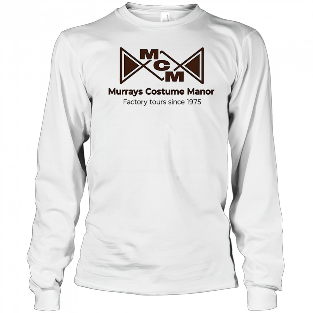 Murrays costume manor factory tours since 1975 shirt Long Sleeved