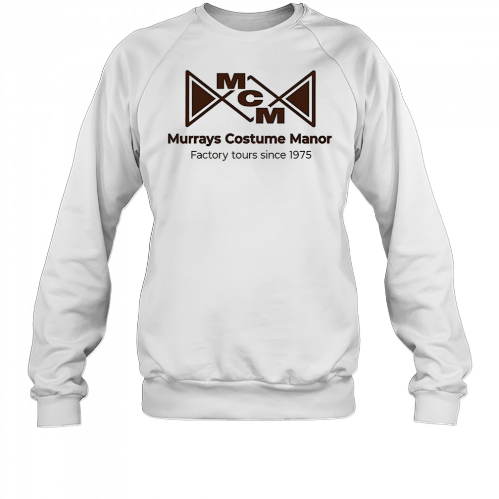 Murrays costume manor factory tours since 1975 shirt Sweatshirt