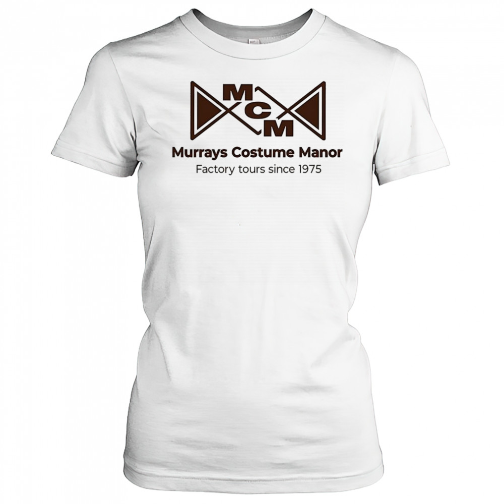 Murrays costume manor factory tours since 1975 shirt Women's T-shirt