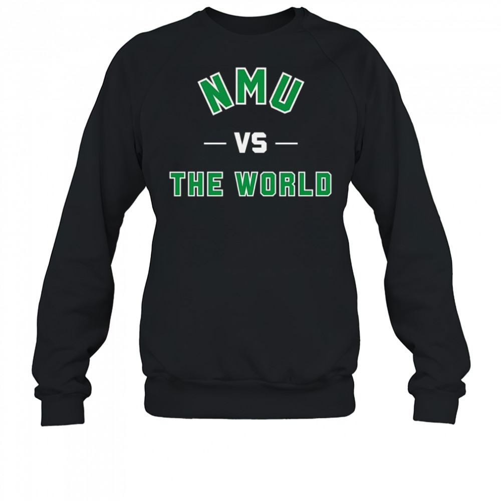 NMU vs the world shirt Sweatshirt