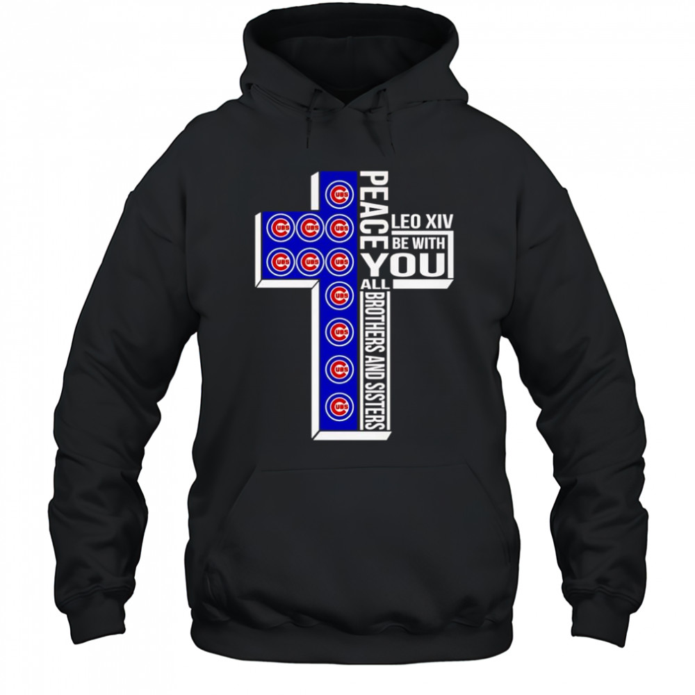 Peace Leo XIV be with you all brothers and sisters Chicago Cubs shirt Hoodie