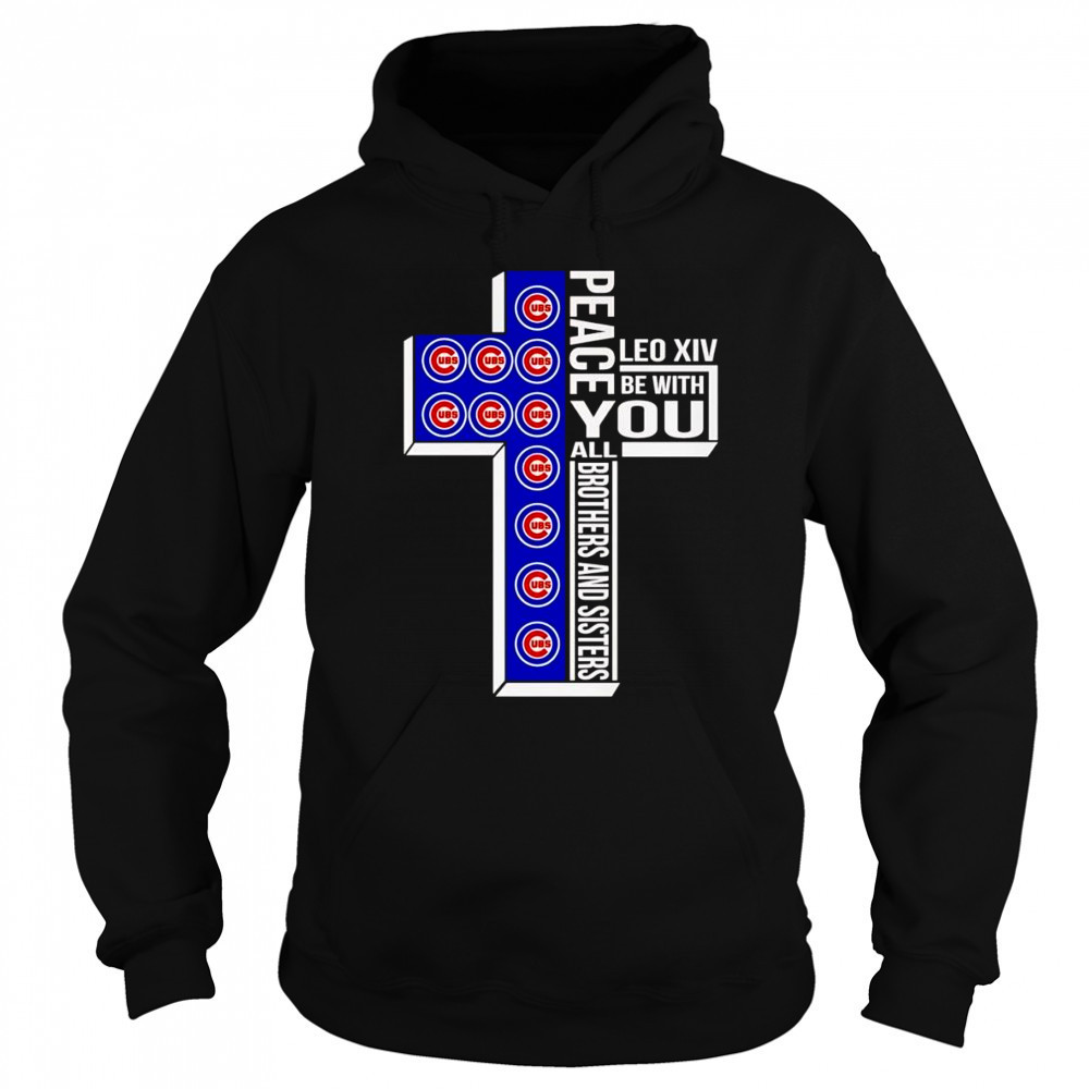 Peace Leo XIV be with you all brothers and sisters Chicago Cubs shirt Sweatshirt
