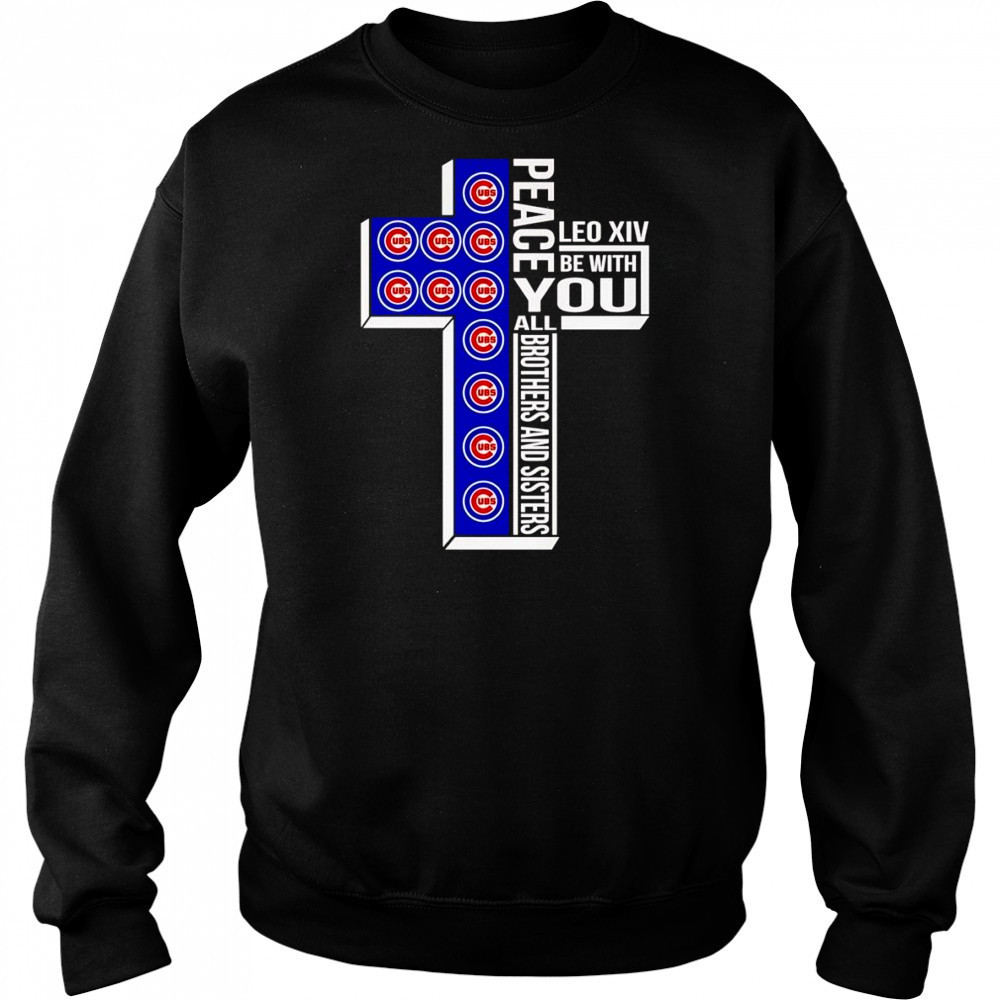 Peace Leo XIV be with you all brothers and sisters Chicago Cubs shirt Hoodie