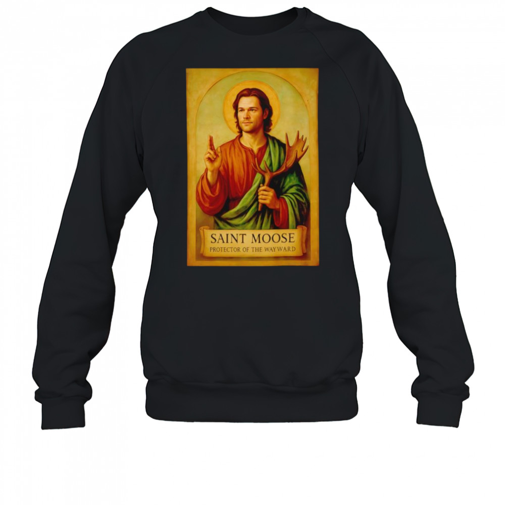Saint Moose protector of the Wayward shirt Sweatshirt