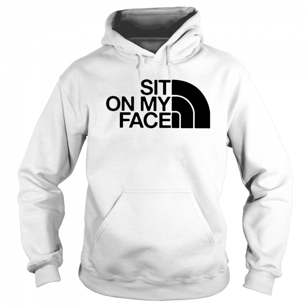 Sit on my face The North Face logo shirt Sweatshirt