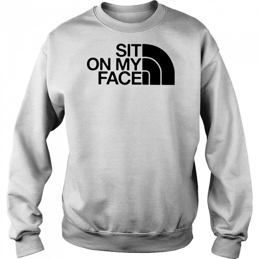 Sit on my face The North Face logo shirt Hoodie