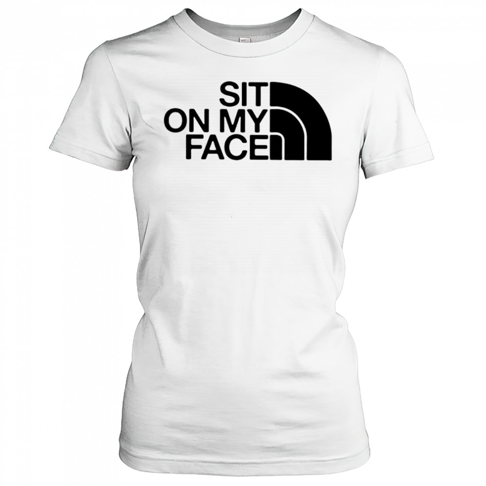 Sit on my face The North Face logo shirt Women's T-shirt