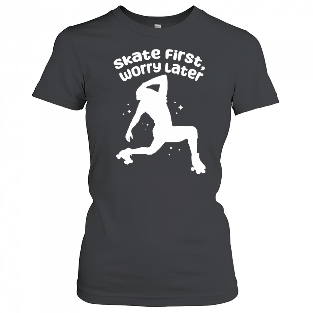 Skate First Worry Later T shirts Women's T-shirt