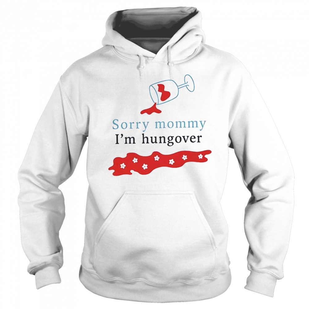 Sorry mommy I’m hungover shirt Sweatshirt