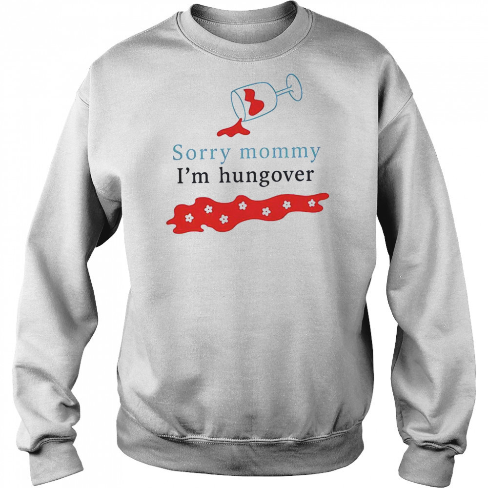 Sorry mommy I’m hungover shirt Hoodie