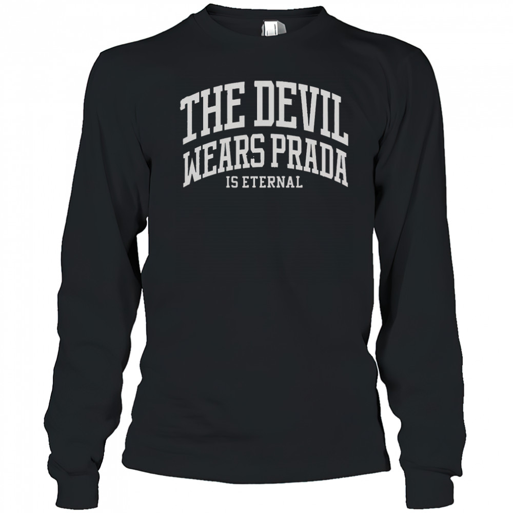 The Devil Wears Prada Is Eternal T-Shirt Long Sleeved