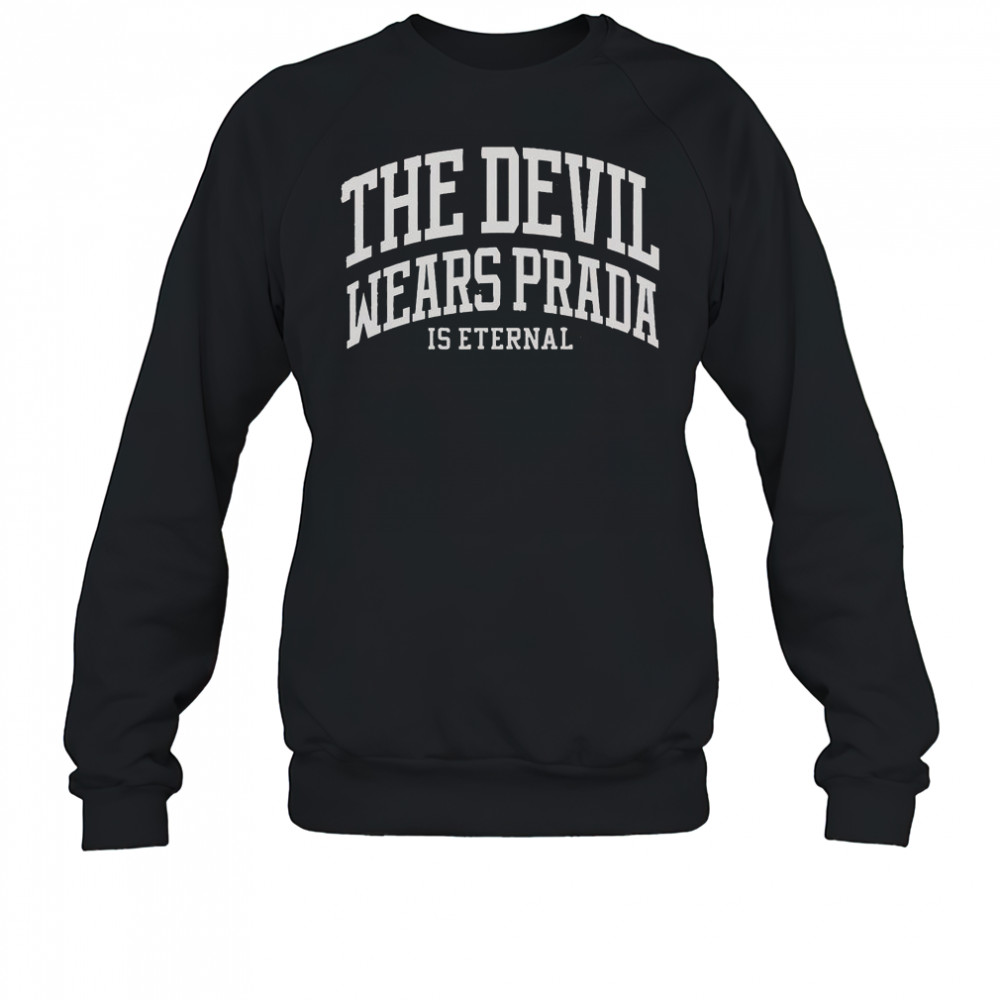 The Devil Wears Prada Is Eternal T-Shirt Sweatshirt
