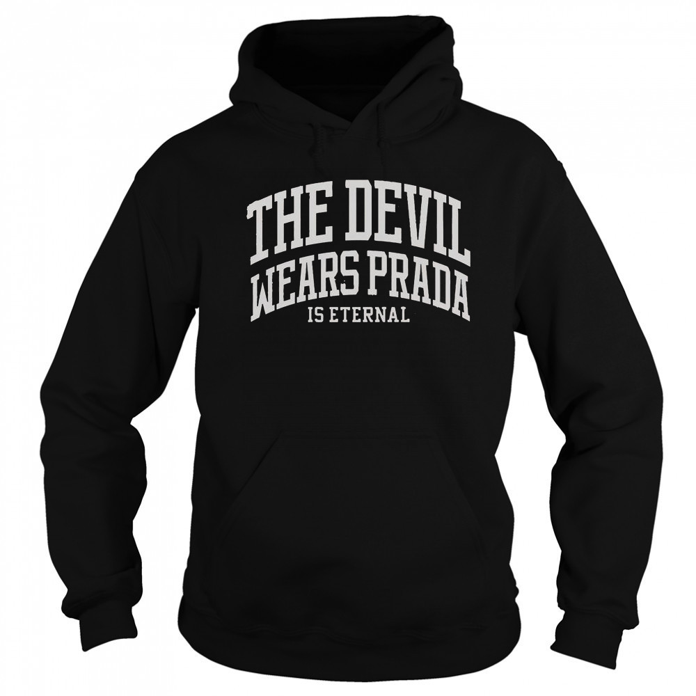 The Devil Wears Prada Is Eternal T-Shirt Sweatshirt