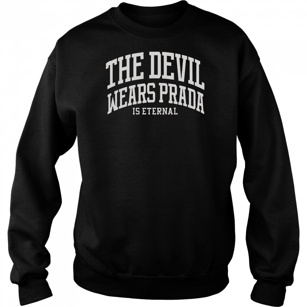 The Devil Wears Prada Is Eternal T-Shirt Hoodie
