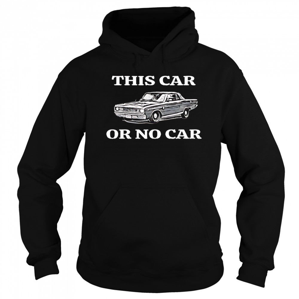 This car or no car shirt Sweatshirt