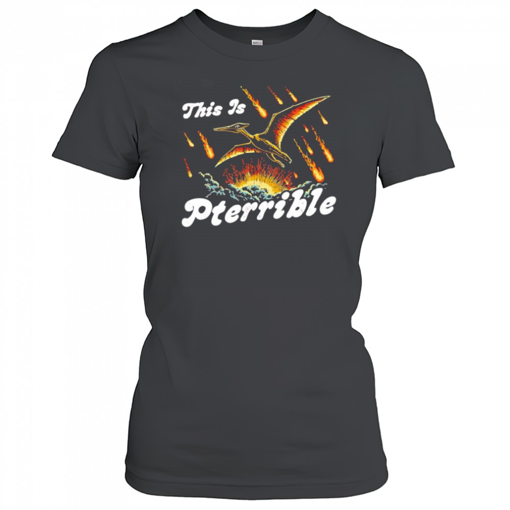 This is Pterrible shirt Women's T-shirt